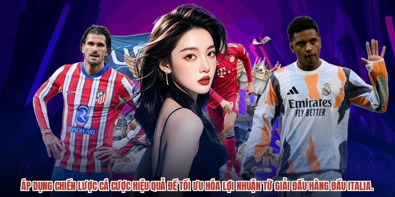 Áp dụng chiến lược cá cược hiệu quả để tối ưu hóa lợi nhuận từ giải đấu hàng đầu italia.