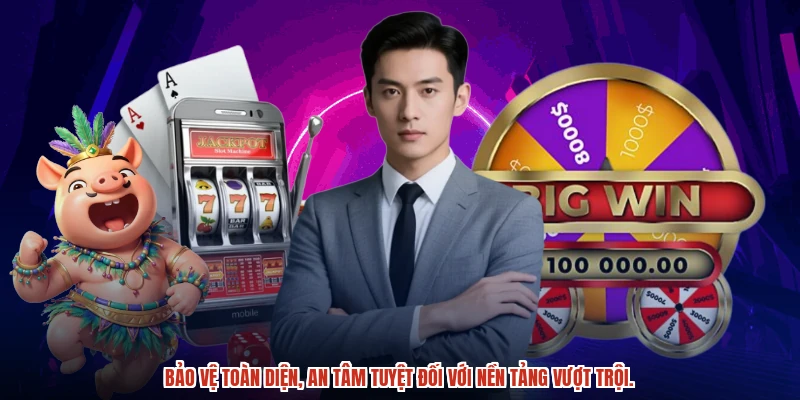 Bảo vệ toàn diện, an tâm tuyệt đối với nền tảng vượt trội.