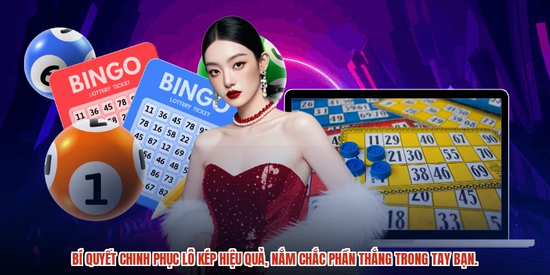 Bí quyết chinh phục lô kép hiệu quả, nắm chắc phần thắng trong tay bạn.