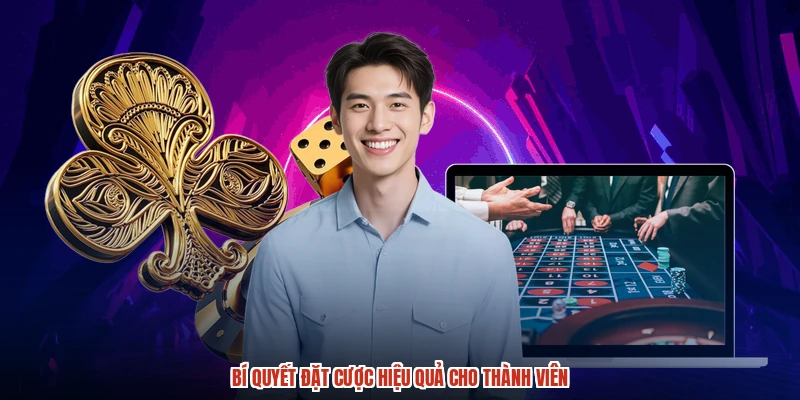 Bí quyết đặt cược hiệu quả cho thành viên