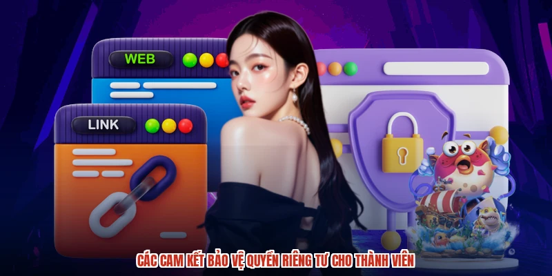 Các cam kết bảo vệ quyền riêng tư cho thành viên