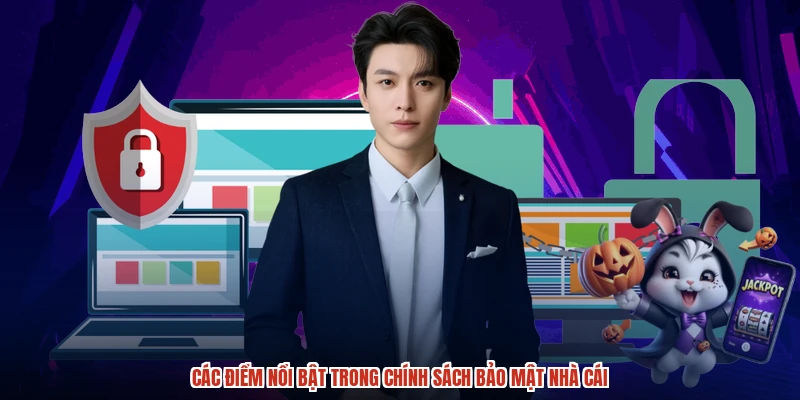 Các điểm nổi bật trong chính sách bảo mật nhà cái