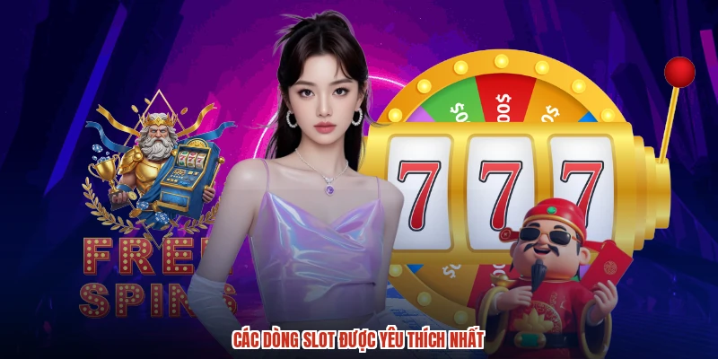 Các dòng slot được yêu thích nhất