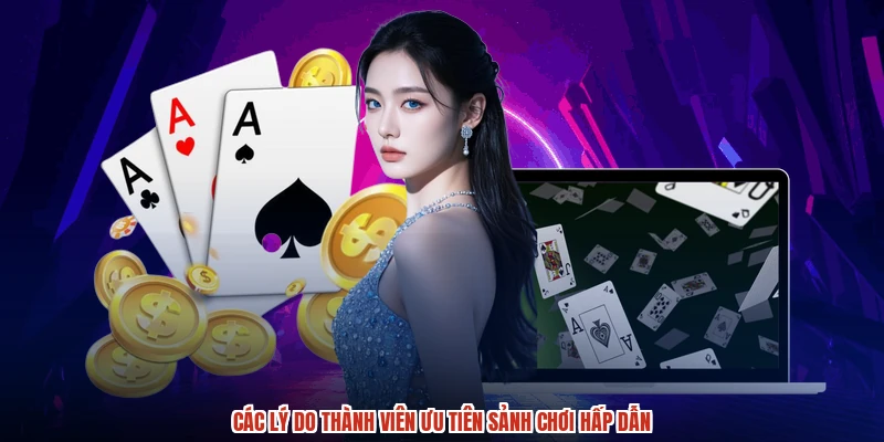 Các lý do thành viên ưu tiên sảnh chơi hấp dẫn