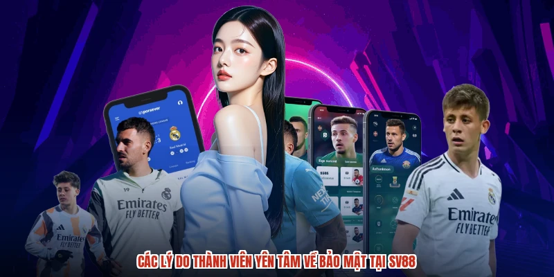 Các lý do thành viên yên tâm về bảo mật tại SV88