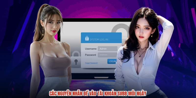 Các nguyên nhân để vào tài khoản SV88 mỗi ngày