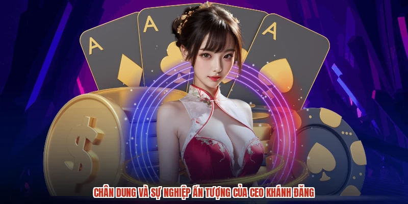Chân dung và sự nghiệp ấn tượng của CEO khánh đăng