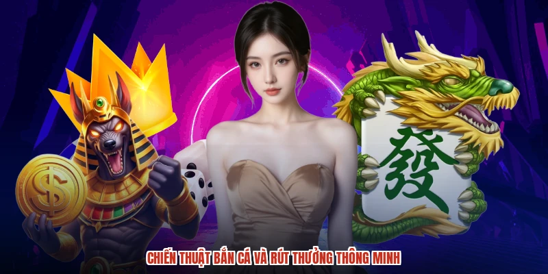 Chiến thuật bắn cá và rút thưởng thông minh