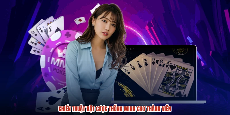 Chiến thuật đặt cược thông minh cho thành viên