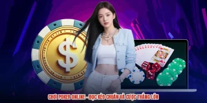 Chơi Poker Online - Đọc Kèo Chuẩn Và Cược Thắng Lớn