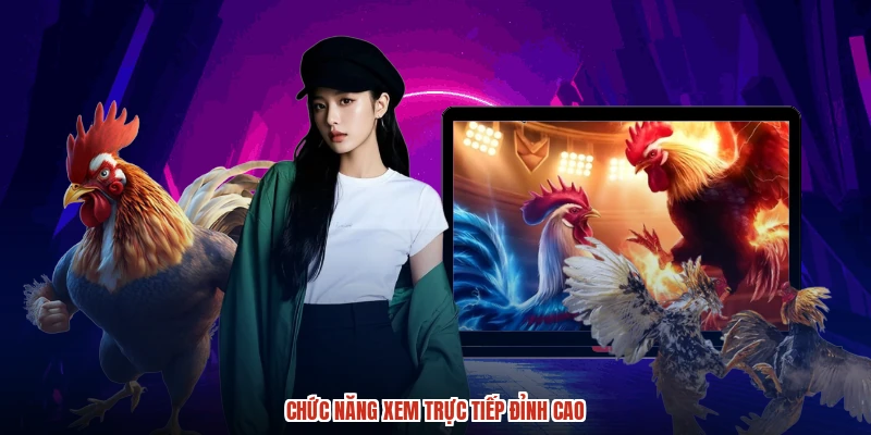 Chức năng xem trực tiếp đỉnh cao