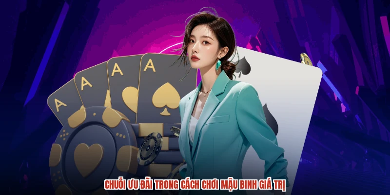 Chuỗi ưu đãi trong cách chơi mậu binh giá trị