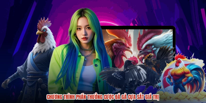 Chương trình phần thưởng cược đá gà cựa sắt giá trị
