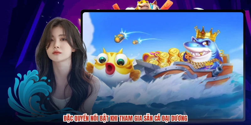 Đặc quyền nổi bật khi tham gia săn cá đại dương