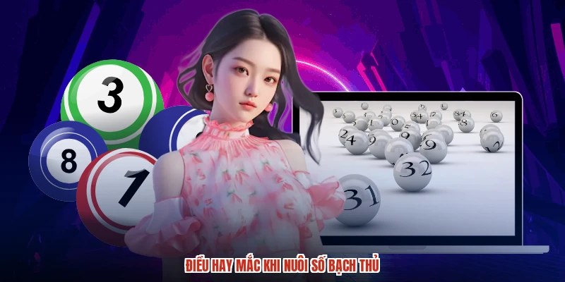 Điều hay mắc khi nuôi số bạch thủ
