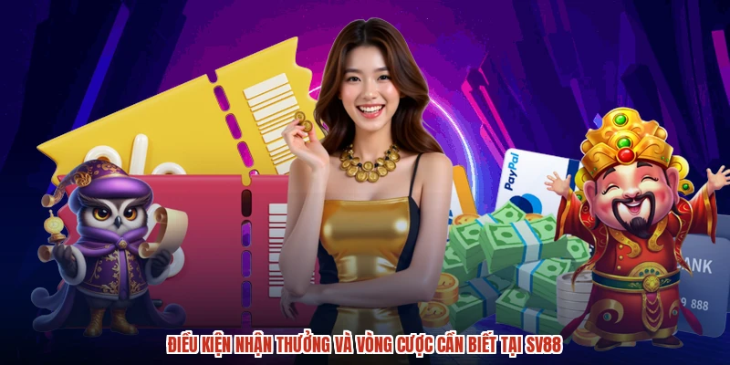 Điều kiện nhận thưởng và vòng cược cần biết tại SV88