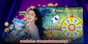 Game Bắn Cá Jili - Hàng Chục Phiên Bản Game Đa Dạng