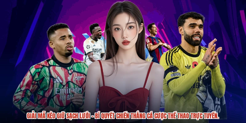 Giải mã kèo giữ sạch lưới – bí quyết chiến thắng cá cược thể thao trực tuyến.