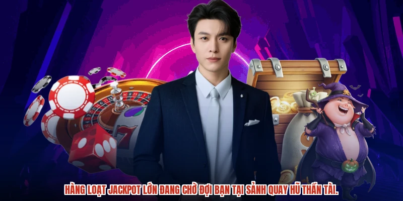 Hàng loạt jackpot lớn đang chờ đợi bạn tại sảnh quay hũ thần tài.