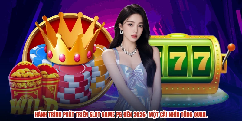 Hành trình phát triển slot game PG đến 2026: Một cái nhìn tổng quan.