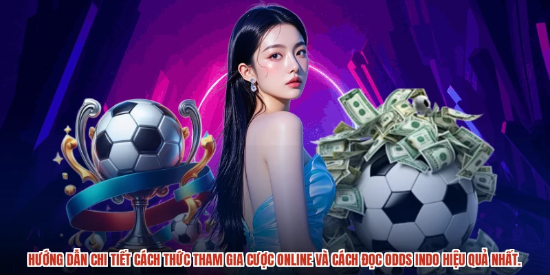 Hướng dẫn chi tiết cách thức tham gia cược online và cách đọc odds indo hiệu quả nhất.