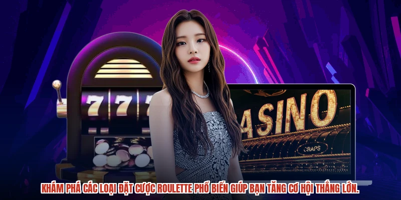 Khám phá các loại đặt cược roulette phổ biến giúp bạn tăng cơ hội thắng lớn.