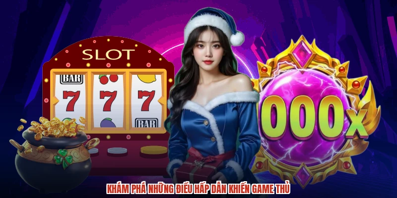 Khám phá những điều hấp dẫn khiến game thủ