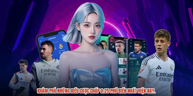 Khám phá những kiểu cược chấp 0.25 phổ biến nhất hiện nay.