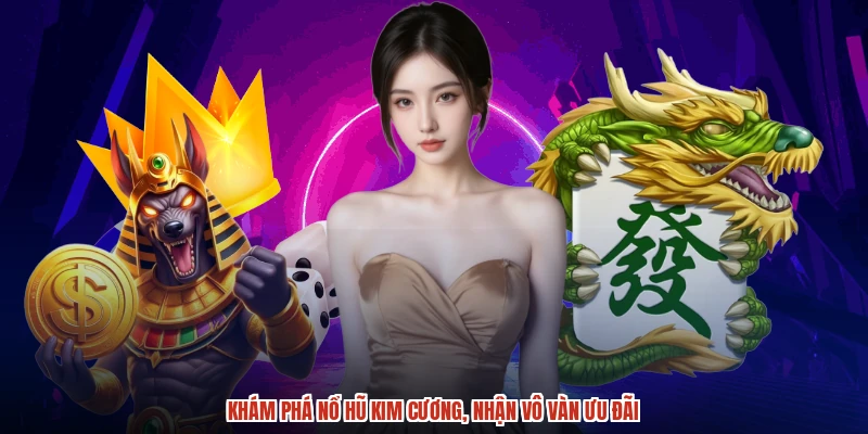 Khám phá nổ hũ kim cương, nhận vô vàn ưu đãi