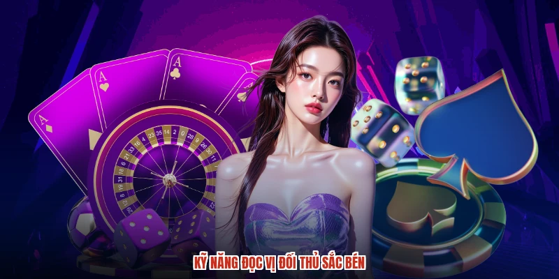 Kỹ năng đọc vị đối thủ sắc bén