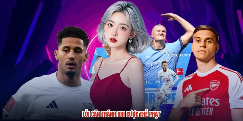 Lỗi cần tránh khi cược thẻ phạt