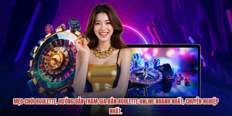 Mẹo chơi roulette, hướng dẫn tham gia bàn roulette online nhanh nhất, chuyên nghiệp nhất.