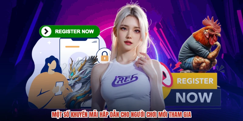 Một số khuyến mãi hấp dẫn cho người chơi mới tham gia