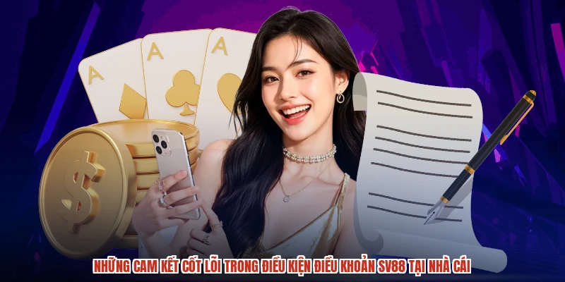 Những cam kết cốt lõi trong điều kiện điều khoản SV88 tại nhà cái