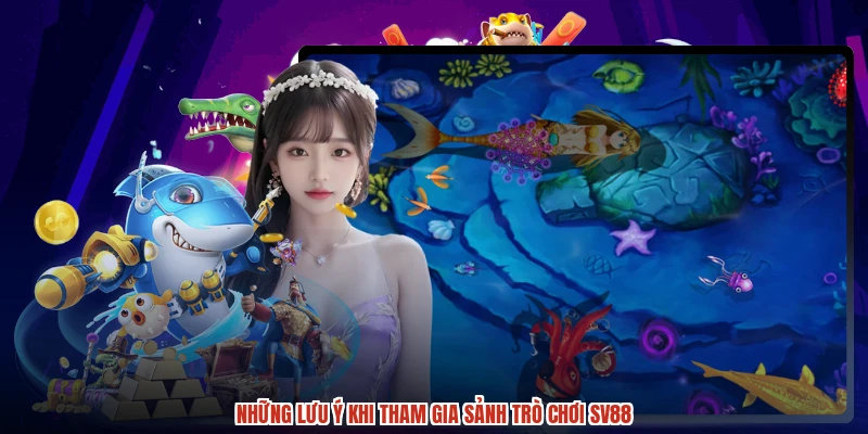 Những lưu ý khi tham gia sảnh trò chơi SV88