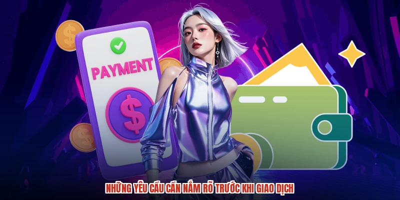 Những yêu cầu cần nắm rõ trước khi giao dịch