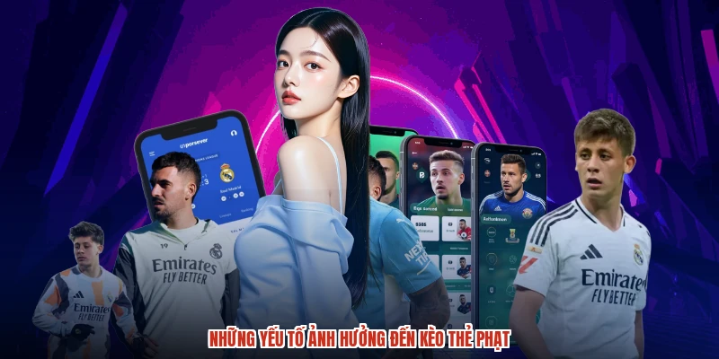 Những yếu tố ảnh hưởng đến kèo thẻ phạt