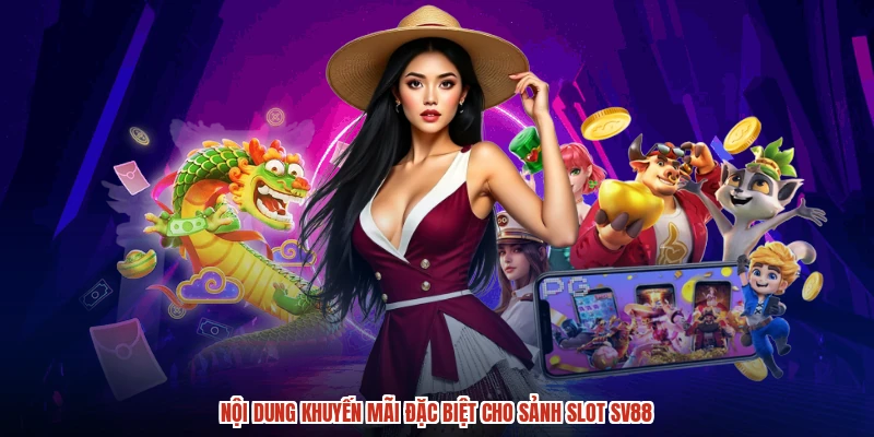 Nội dung khuyến mãi đặc biệt cho sảnh slot SV88