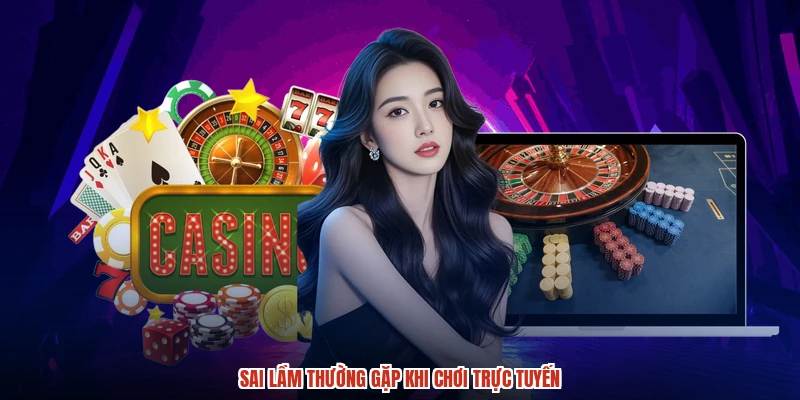 Sai lầm thường gặp khi chơi trực tuyến