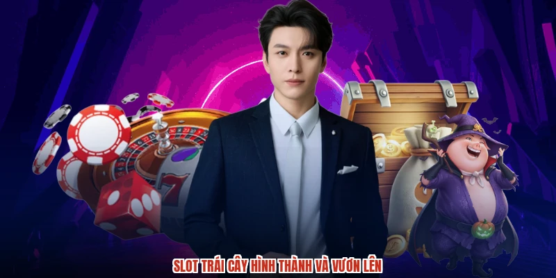 Slot trái cây hình thành và vươn lên