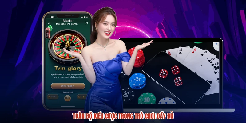 Toàn bộ kiểu cược trong trò chơi đầy đủ
